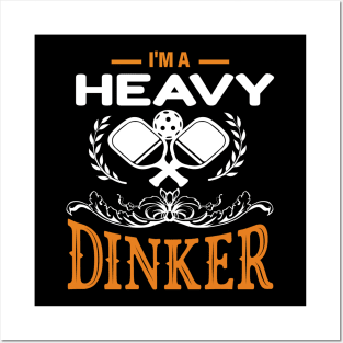 Pickleball - I'M A HEAVY DINKER Posters and Art